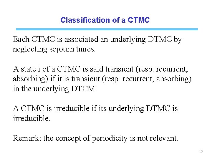Classification of a CTMC Each CTMC is associated an underlying DTMC by neglecting sojourn
