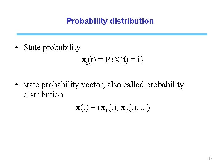 Probability distribution • State probability pi(t) = P{X(t) = i} • state probability vector,