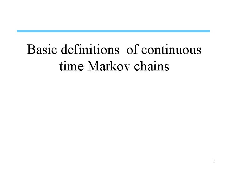 Basic definitions of continuous time Markov chains 3 