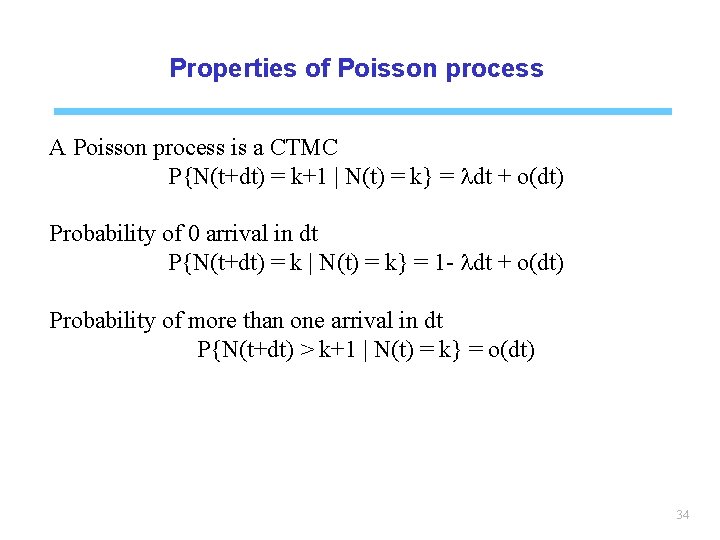 Properties of Poisson process A Poisson process is a CTMC P{N(t+dt) = k+1 |