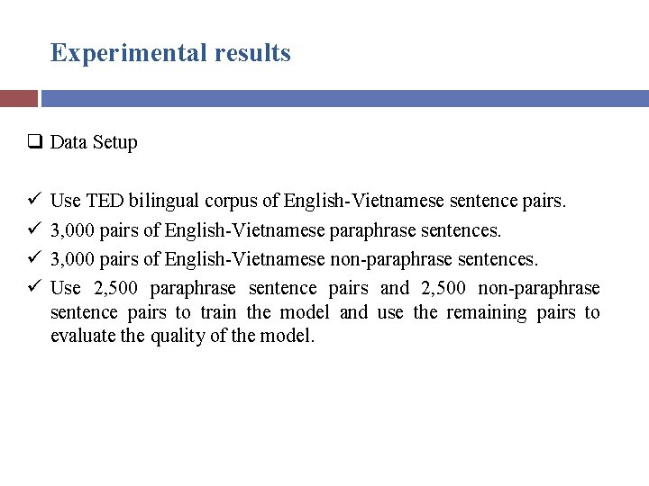 Experimental results q Data Setup ü ü Use TED bilingual corpus of English-Vietnamese sentence