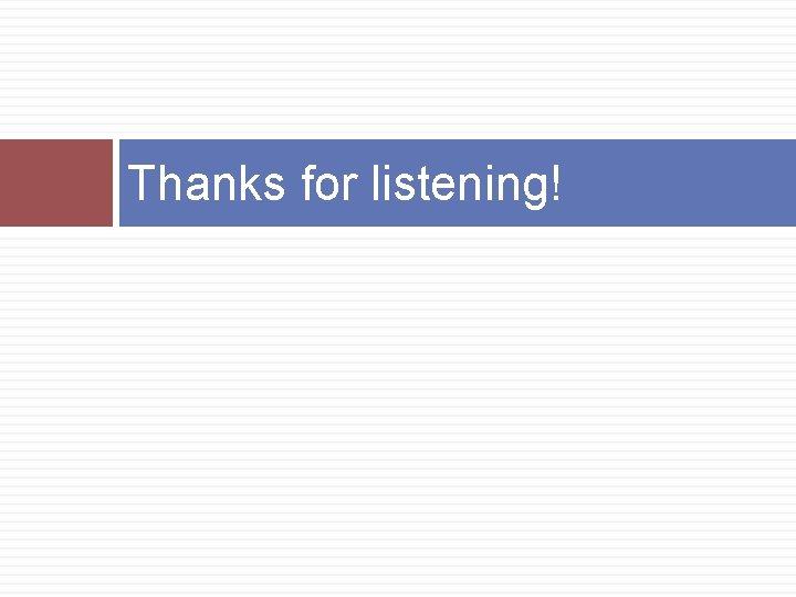 Thanks for listening! 