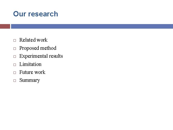 Our research Related work Proposed method Experimental results Limitation Future work Summary 
