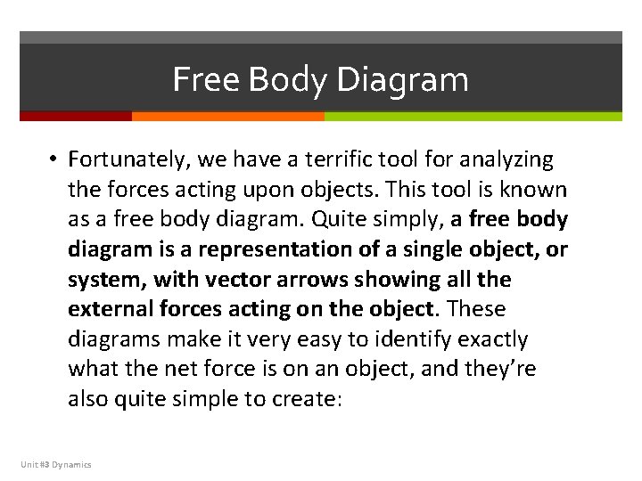 Free Body Diagram • Fortunately, we have a terrific tool for analyzing the forces