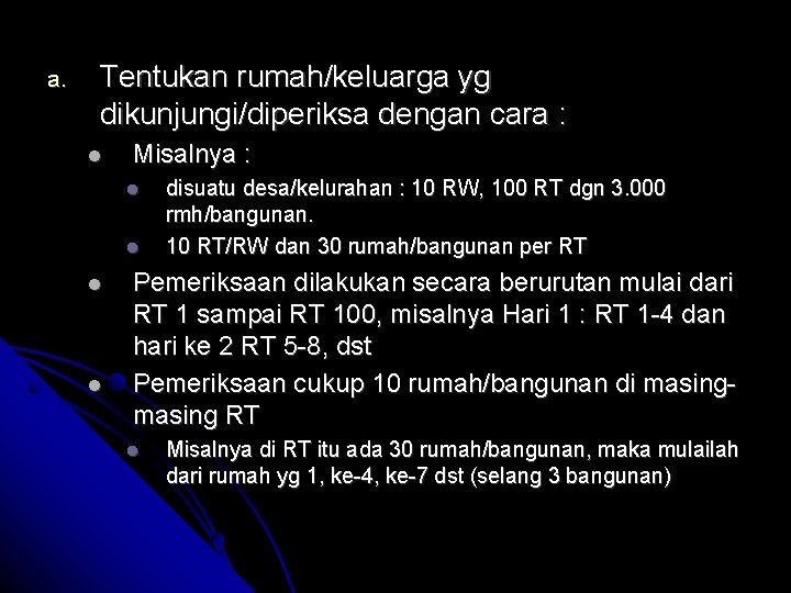 a. Tentukan rumah/keluarga yg dikunjungi/diperiksa dengan cara : Misalnya : disuatu desa/kelurahan : 10