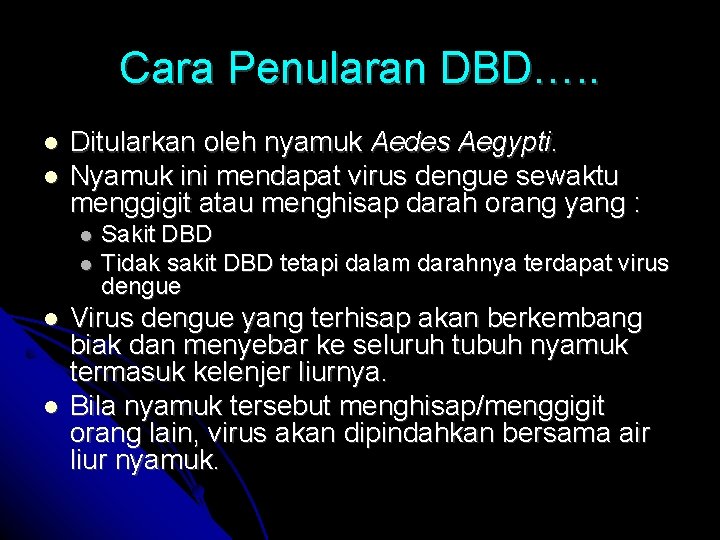 Cara Penularan DBD…. . Ditularkan oleh nyamuk Aedes Aegypti. Nyamuk ini mendapat virus dengue