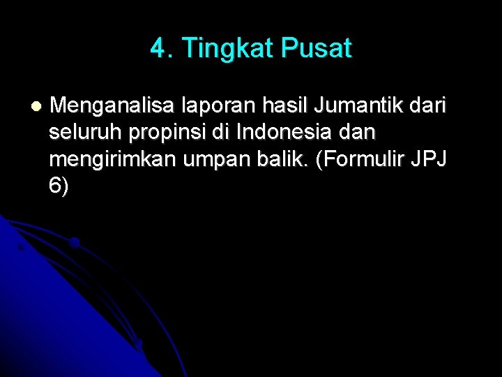 4. Tingkat Pusat Menganalisa laporan hasil Jumantik dari seluruh propinsi di Indonesia dan mengirimkan