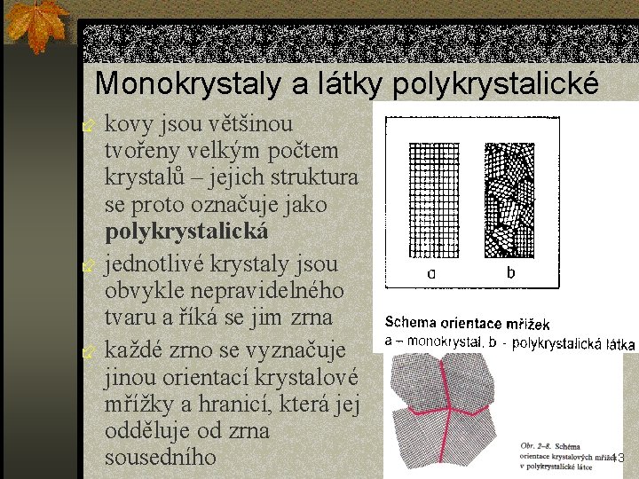 Monokrystaly a látky polykrystalické kovy jsou většinou tvořeny velkým počtem krystalů – jejich struktura