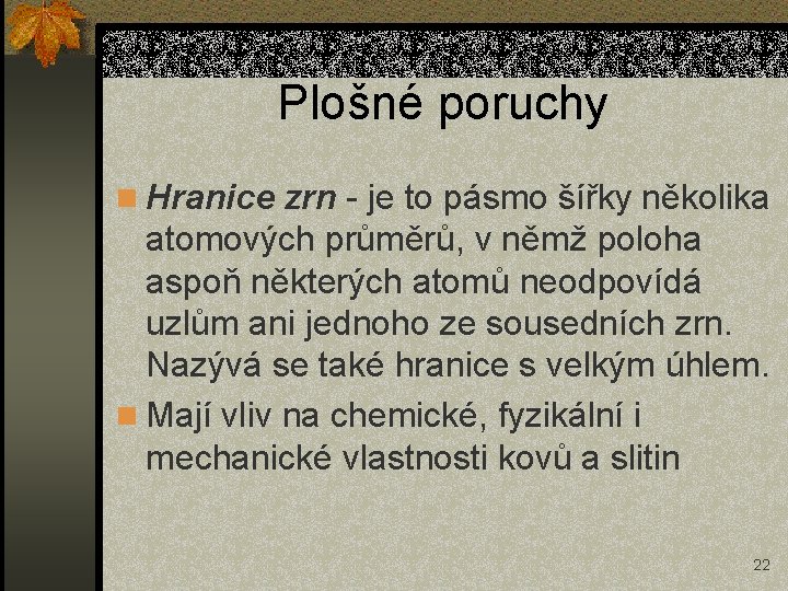 Plošné poruchy n Hranice zrn - je to pásmo šířky několika atomových průměrů, v