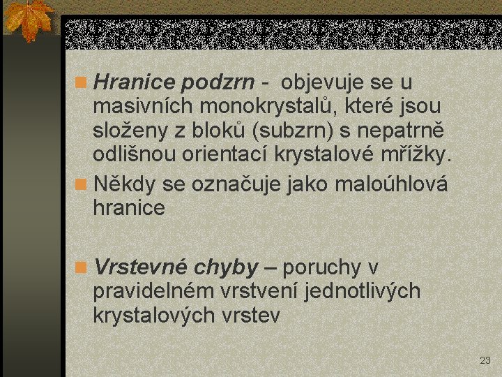 n Hranice podzrn - objevuje se u masivních monokrystalů, které jsou složeny z bloků