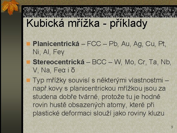 Kubická mřížka - příklady n Planicentrická – FCC – Pb, Au, Ag, Cu, Pt,