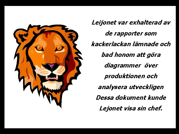 Leijonet var exhalterad av de rapporter som kackerlackan lämnade och bad honom att göra
