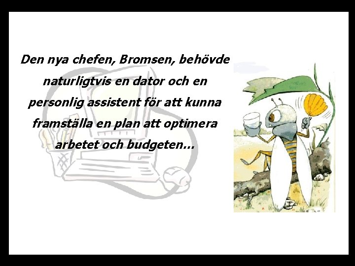 Den nya chefen, Bromsen, behövde naturligtvis en dator och en personlig assistent för att