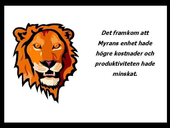 Det framkom att Myrans enhet hade högre kostnader och produktiviteten hade minskat. 
