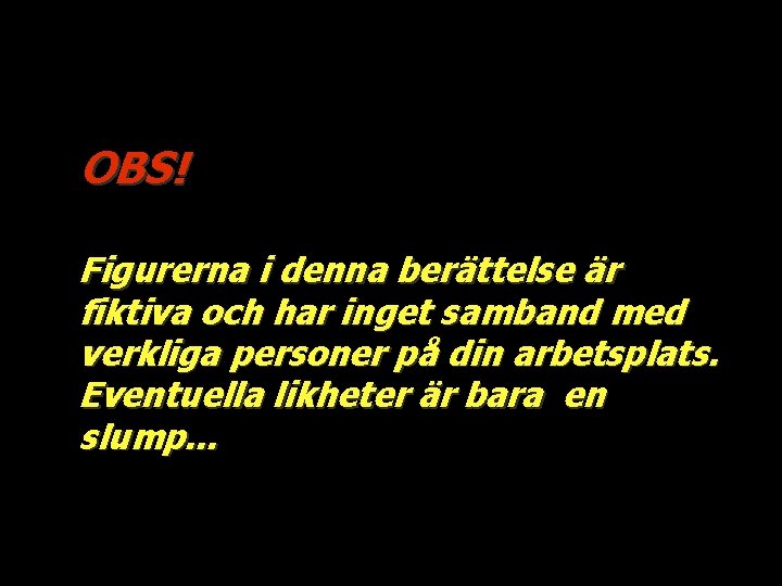 OBS! Figurerna i denna berättelse är fiktiva och har inget samband med verkliga personer