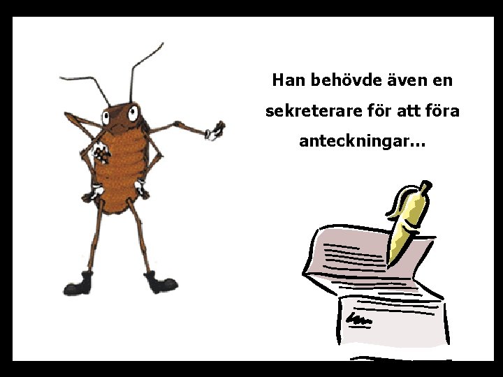 Han behövde även en sekreterare för att föra anteckningar… 