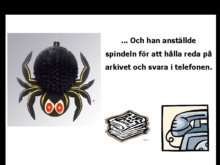 . . . Och han anställde spindeln för att hålla reda på arkivet och