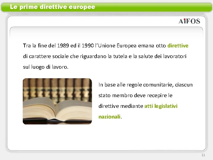 Le prime direttive europee Tra la fine del 1989 ed il 1990 l’Unione Europea