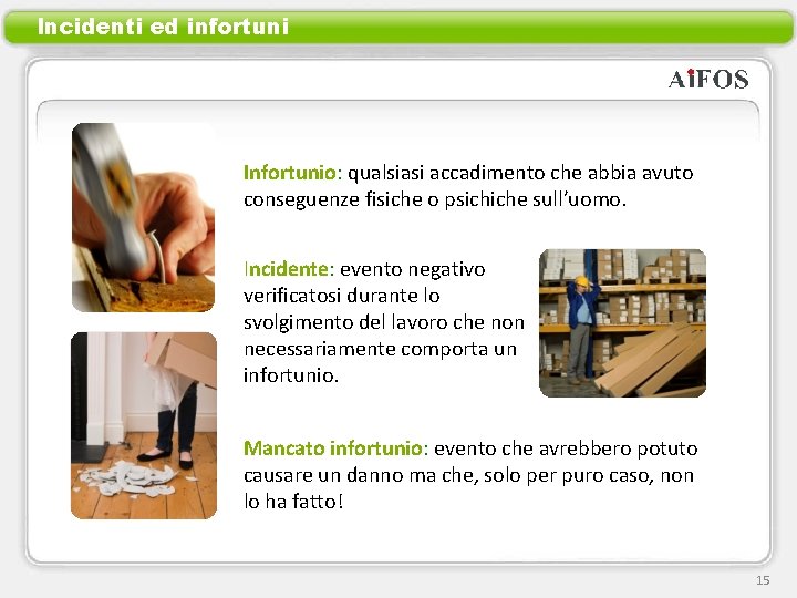 Incidenti ed infortuni Infortunio: qualsiasi accadimento che abbia avuto conseguenze fisiche o psichiche sull’uomo.