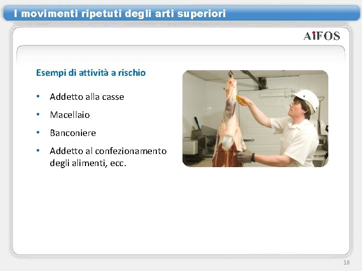 I movimenti ripetuti degli arti superiori Esempi di attività a rischio • Addetto alla