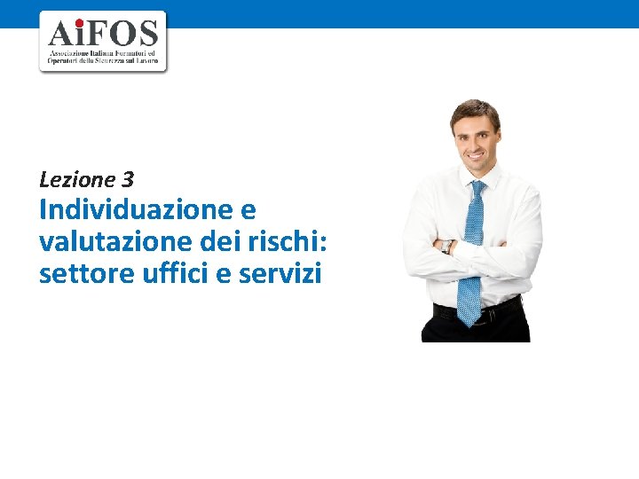 Lezione 3 Individuazione e valutazione dei rischi: settore uffici e servizi 