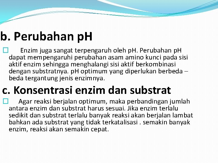 b. Perubahan p. H � Enzim juga sangat terpengaruh oleh p. H. Perubahan p.