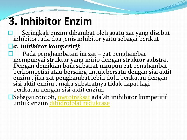 3. Inhibitor Enzim � Seringkali enzim dihambat oleh suatu zat yang disebut inhibitor, ada