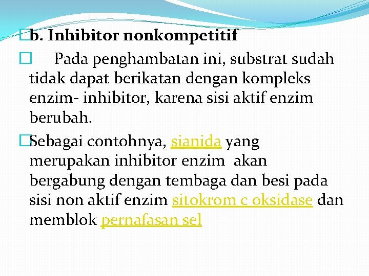 �b. Inhibitor nonkompetitif � Pada penghambatan ini, substrat sudah tidak dapat berikatan dengan kompleks