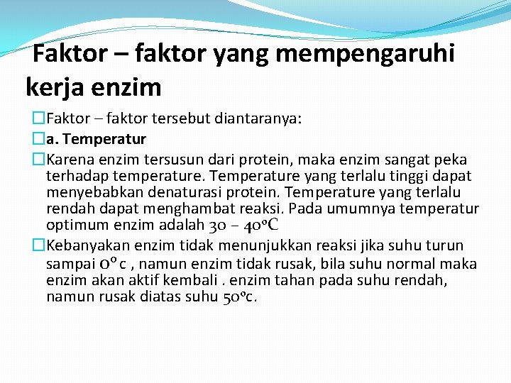  Faktor – faktor yang mempengaruhi kerja enzim �Faktor – faktor tersebut diantaranya: �a.