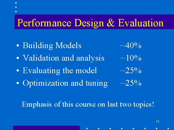 Performance Design & Evaluation • • Building Models Validation and analysis Evaluating the model
