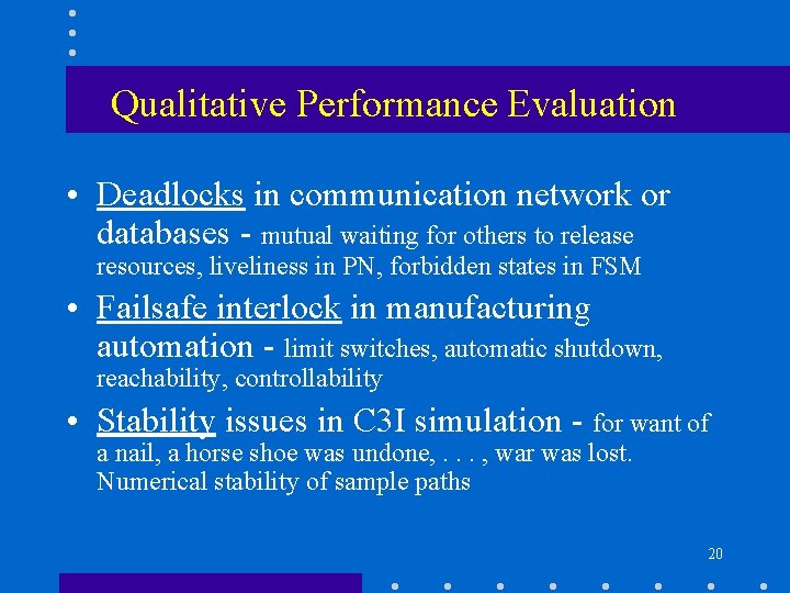 Qualitative Performance Evaluation • Deadlocks in communication network or databases - mutual waiting for