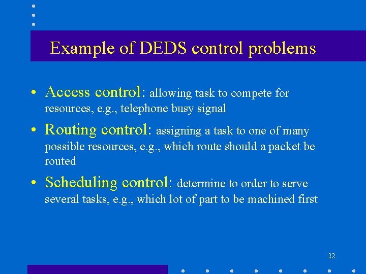 Example of DEDS control problems • Access control: allowing task to compete for resources,