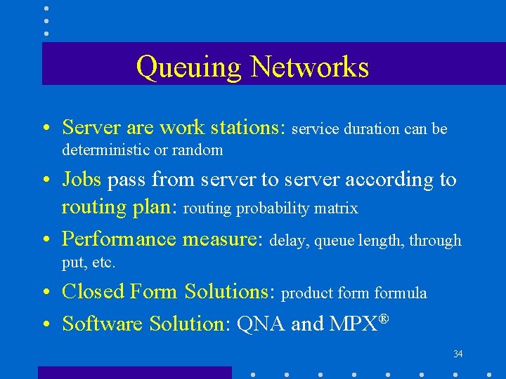 Queuing Networks • Server are work stations: service duration can be deterministic or random