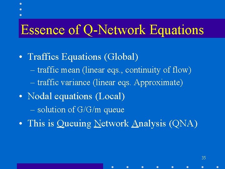 Essence of Q-Network Equations • Traffics Equations (Global) – traffic mean (linear eqs. ,