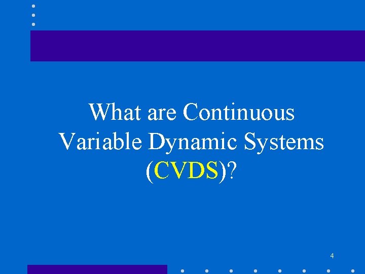 What are Continuous Variable Dynamic Systems (CVDS)? 4 