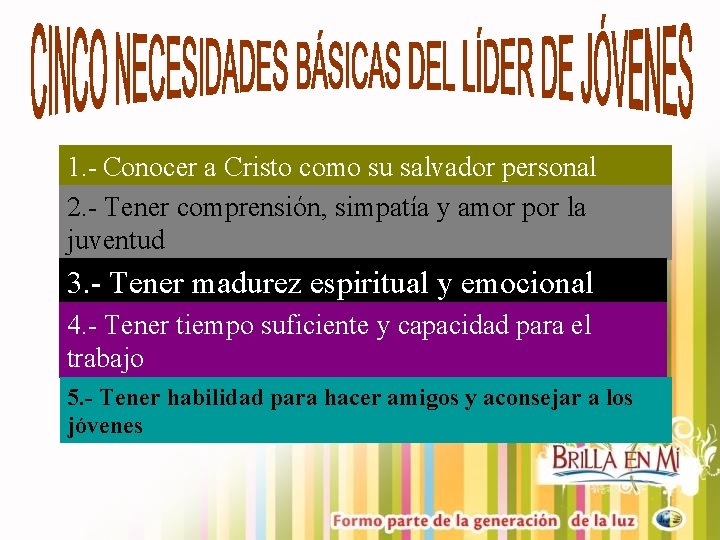 1. - Conocer a Cristo como su salvador personal 2. - Tener comprensión, simpatía