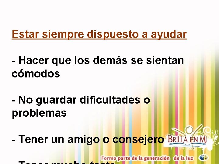 Estar siempre dispuesto a ayudar - Hacer que los demás se sientan cómodos -