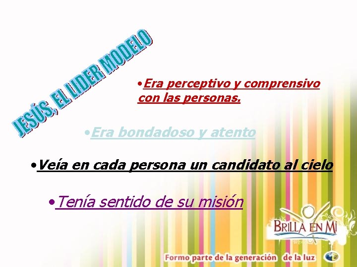  • Era perceptivo y comprensivo con las personas. • Era bondadoso y atento