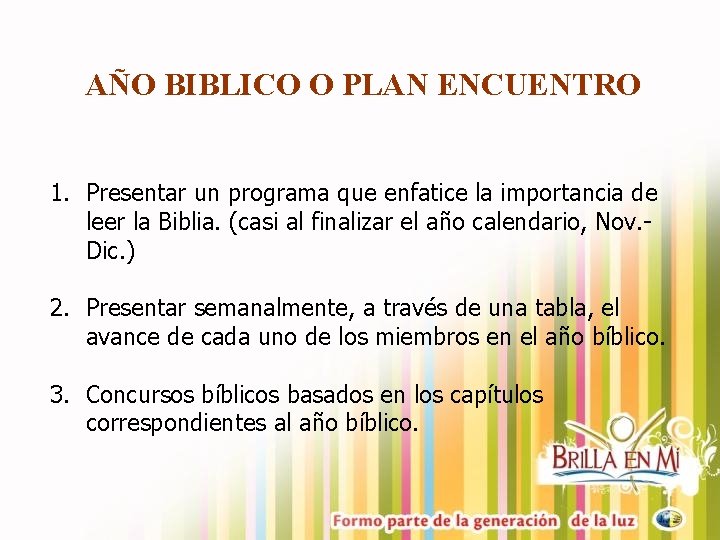 AÑO BIBLICO O PLAN ENCUENTRO 1. Presentar un programa que enfatice la importancia de