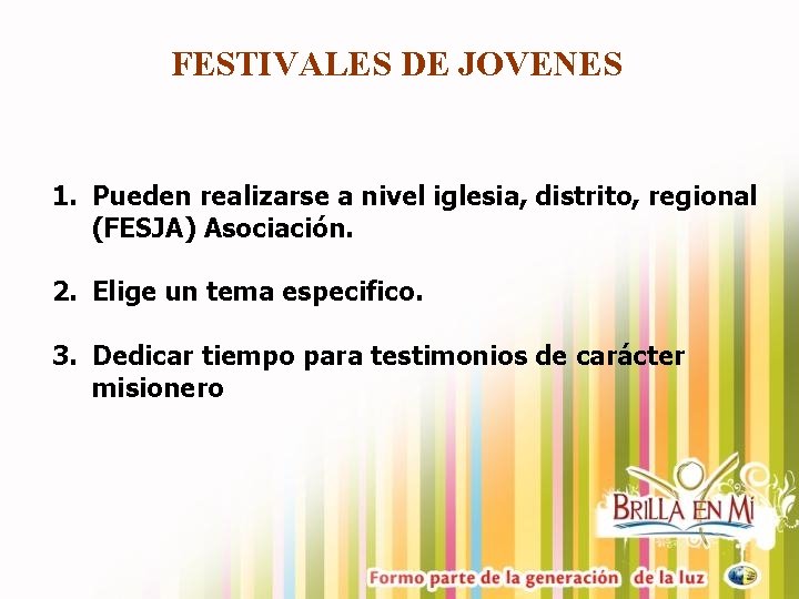 FESTIVALES DE JOVENES 1. Pueden realizarse a nivel iglesia, distrito, regional (FESJA) Asociación. 2.