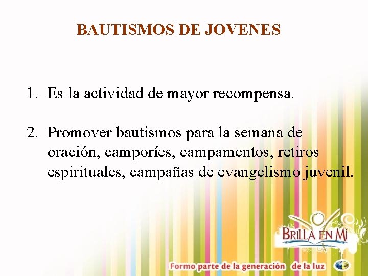 BAUTISMOS DE JOVENES 1. Es la actividad de mayor recompensa. 2. Promover bautismos para