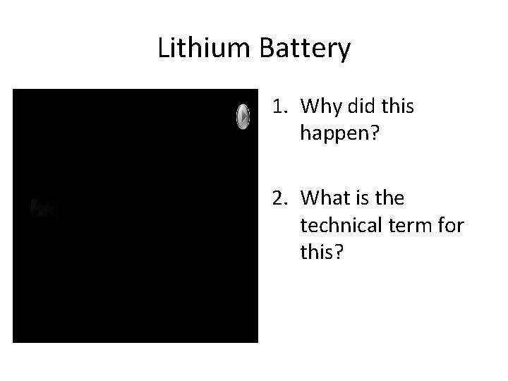 Lithium Battery 1. Why did this happen? 2. What is the technical term for
