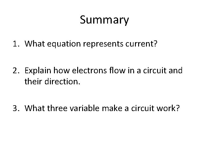 Summary 1. What equation represents current? 2. Explain how electrons flow in a circuit