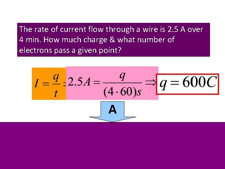 Example #1 The rate of current flow through a wire is 2. 5 A