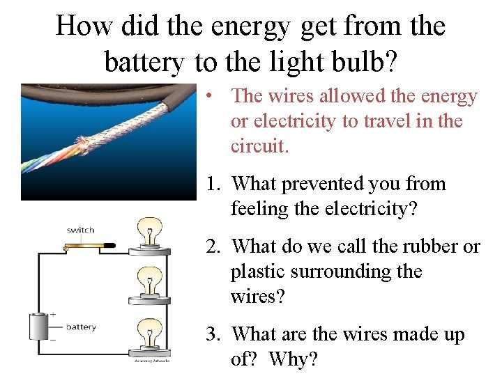 How did the energy get from the battery to the light bulb? • The