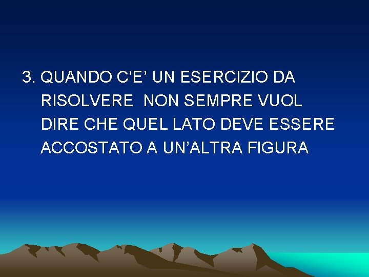 3. QUANDO C’E’ UN ESERCIZIO DA RISOLVERE NON SEMPRE VUOL DIRE CHE QUEL LATO