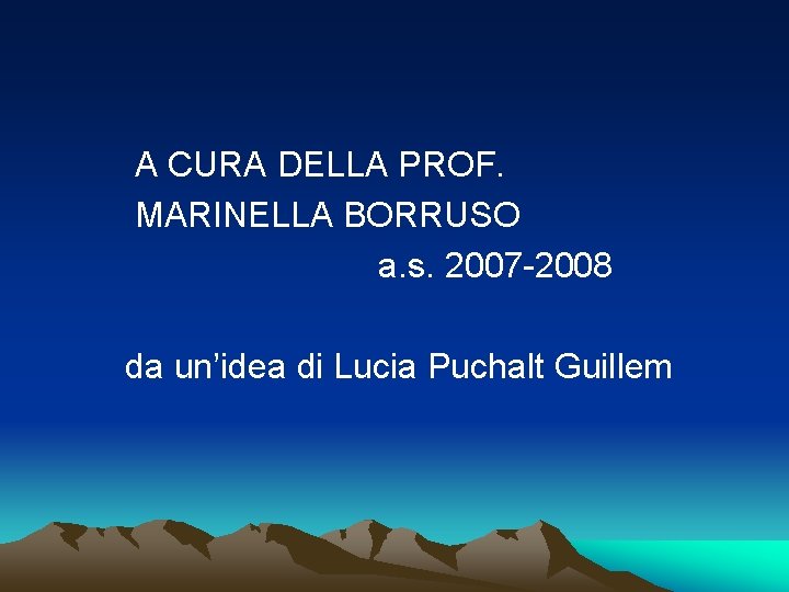 A CURA DELLA PROF. MARINELLA BORRUSO a. s. 2007 -2008 da un’idea di Lucia