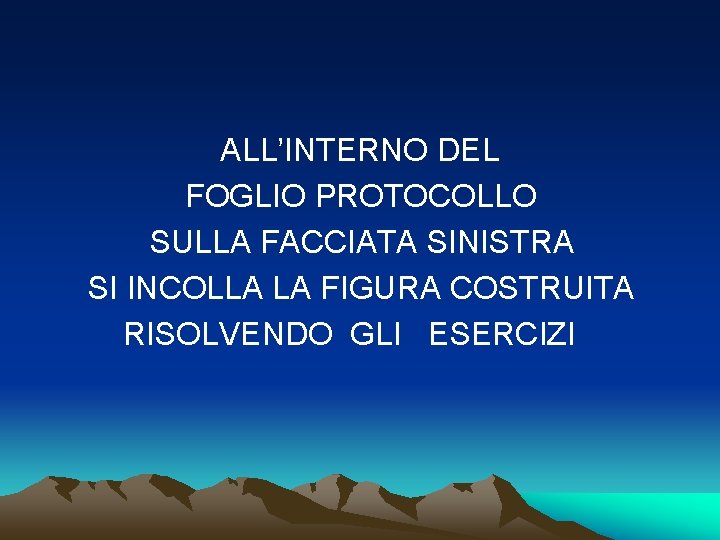 ALL’INTERNO DEL FOGLIO PROTOCOLLO SULLA FACCIATA SINISTRA SI INCOLLA LA FIGURA COSTRUITA RISOLVENDO GLI