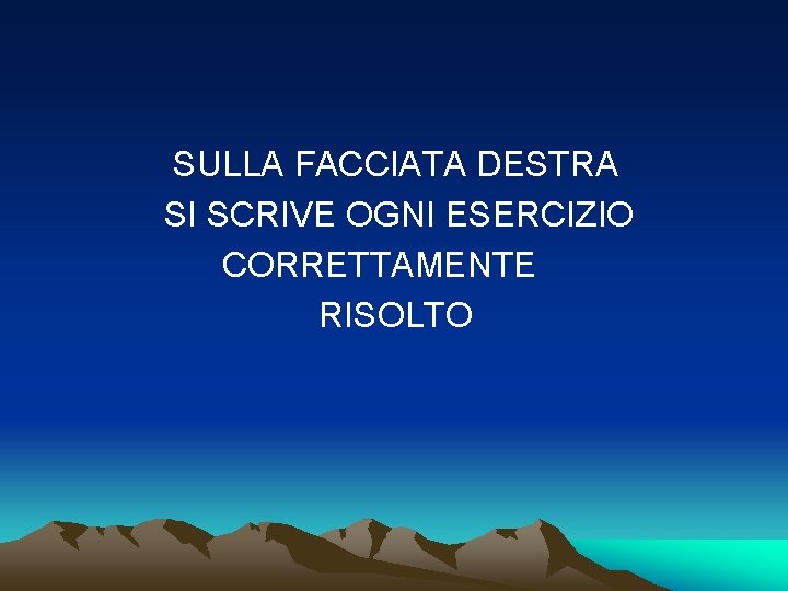 SULLA FACCIATA DESTRA SI SCRIVE OGNI ESERCIZIO CORRETTAMENTE RISOLTO 