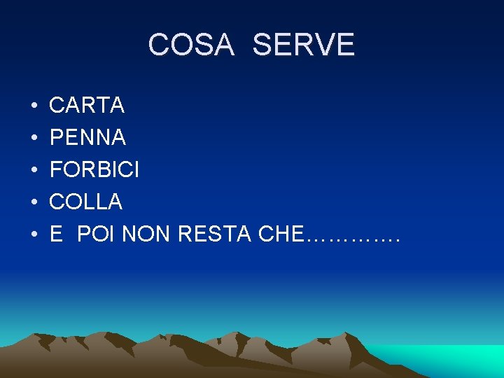 COSA SERVE • • • CARTA PENNA FORBICI COLLA E POI NON RESTA CHE………….